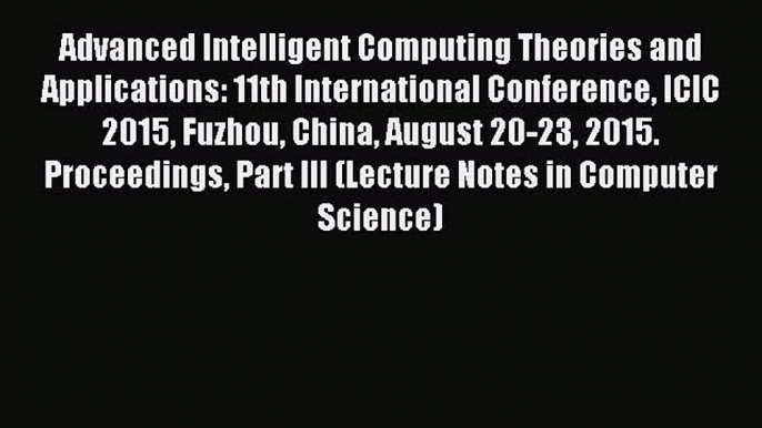 Read Advanced Intelligent Computing Theories and Applications: 11th International Conference