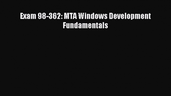 Read Exam 98-362: MTA Windows Development Fundamentals Ebook Free