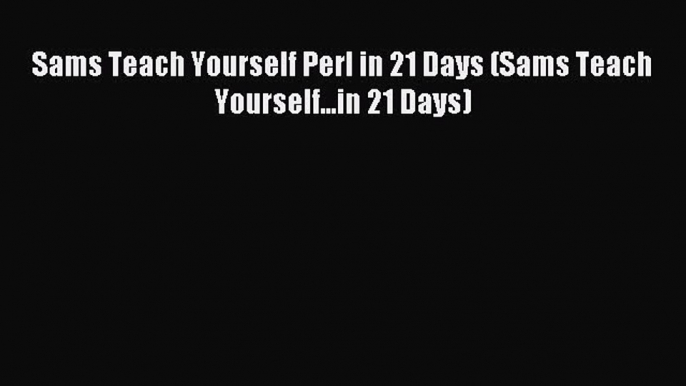 Read Sams Teach Yourself Perl in 21 Days (Sams Teach Yourself...in 21 Days) Ebook Free