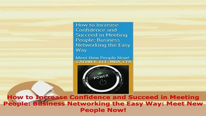 PDF  How to Increase Confidence and Succeed in Meeting People Business Networking the Easy Download Full Ebook