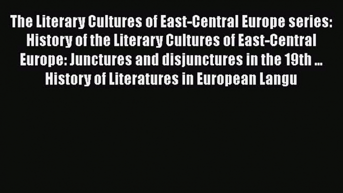 PDF The Literary Cultures of East-Central Europe series: History of the Literary Cultures of