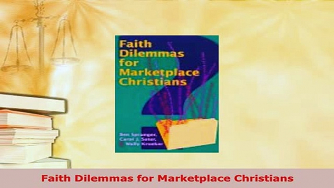 PDF  Faith Dilemmas for Marketplace Christians Read Full Ebook