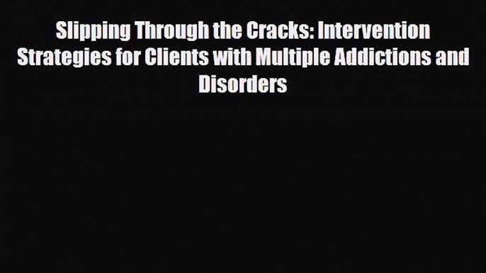 Download ‪Slipping Through the Cracks: Intervention Strategies for Clients with Multiple Addictions