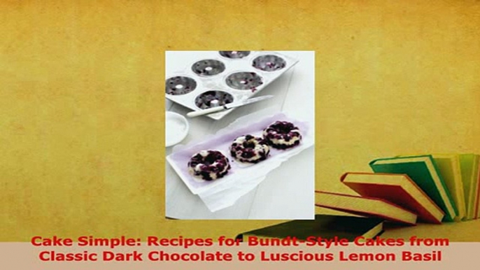 PDF  Cake Simple Recipes for BundtStyle Cakes from Classic Dark Chocolate to Luscious Lemon Read Full Ebook