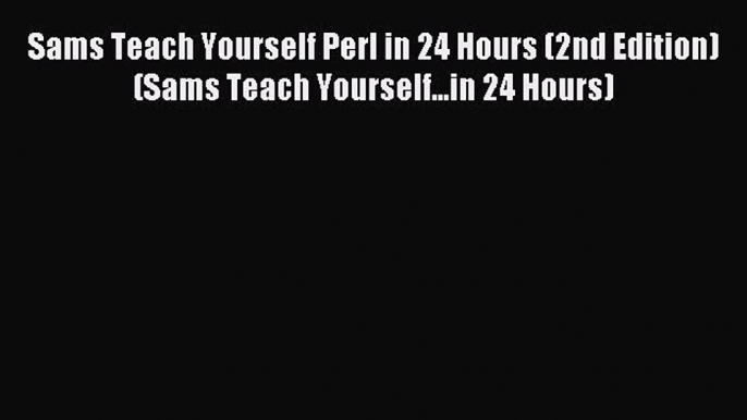 Read Sams Teach Yourself Perl in 24 Hours (2nd Edition) (Sams Teach Yourself...in 24 Hours)