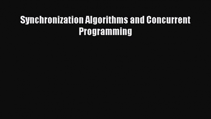 Read Synchronization Algorithms and Concurrent Programming Ebook Free