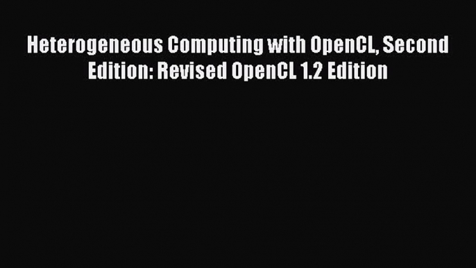 Download Heterogeneous Computing with OpenCL Second Edition: Revised OpenCL 1.2 Edition PDF