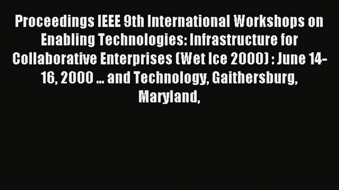 Read Proceedings IEEE 9th International Workshops on Enabling Technologies: Infrastructure