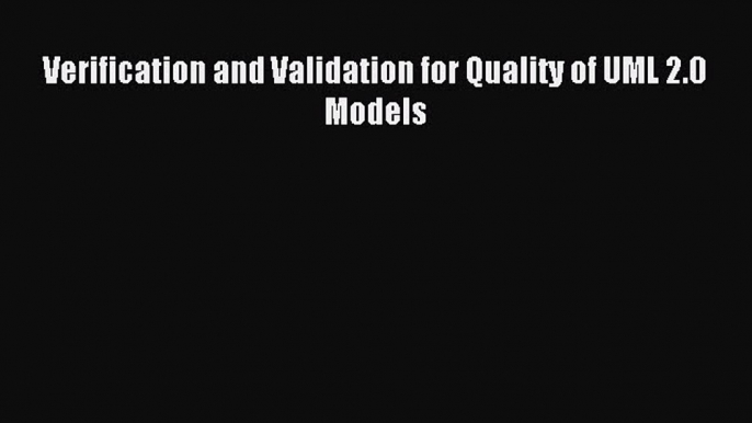 Read Verification and Validation for Quality of UML 2.0 Models PDF Online