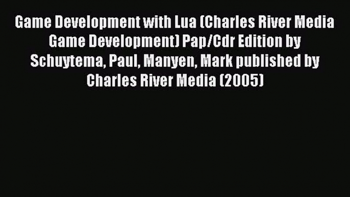 Read Game Development with Lua (Charles River Media Game Development) Pap/Cdr Edition by Schuytema