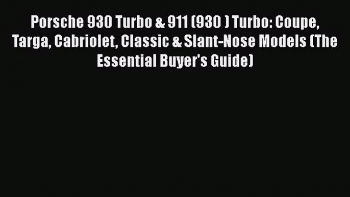 Download Porsche 930 Turbo & 911 (930 ) Turbo: Coupe Targa Cabriolet Classic & Slant-Nose Models