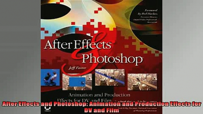 FREE DOWNLOAD  After Effects and Photoshop Animation and Production Effects for DV and Film READ ONLINE