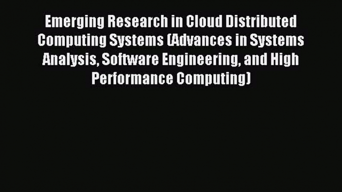 Read Emerging Research in Cloud Distributed Computing Systems (Advances in Systems Analysis