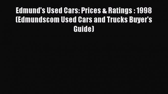 Download Edmund's Used Cars: Prices & Ratings : 1998 (Edmundscom Used Cars and Trucks Buyer's