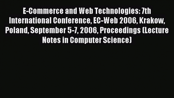 Download E-Commerce and Web Technologies: 7th International Conference EC-Web 2006 Krakow Poland