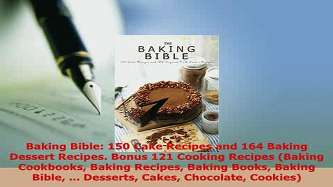 Download  Baking Bible 150 Cake Recipes and 164 Baking Dessert Recipes Bonus 121 Cooking Recipes PDF Online