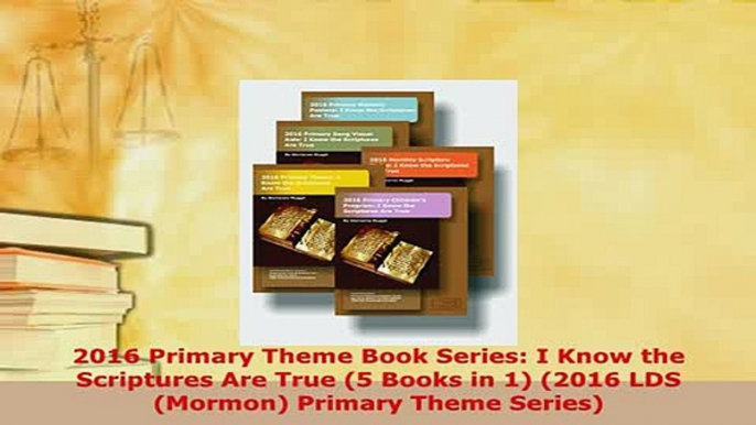 PDF  2016 Primary Theme Book Series I Know the Scriptures Are True 5 Books in 1 2016 LDS Download Online