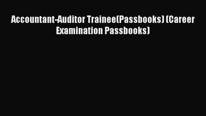 Read Accountant-Auditor Trainee(Passbooks) (Career Examination Passbooks) Ebook Free