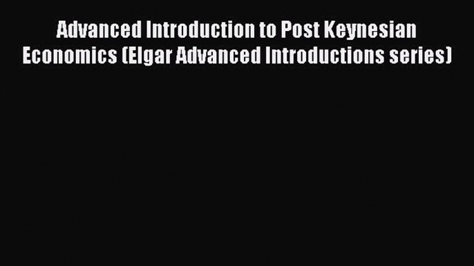 [Read book] Advanced Introduction to Post Keynesian Economics (Elgar Advanced Introductions