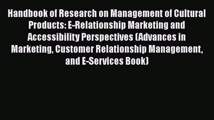 Download Handbook of Research on Management of Cultural Products: E-Relationship Marketing