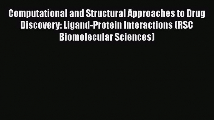 Read Computational and Structural Approaches to Drug Discovery: Ligand-Protein Interactions