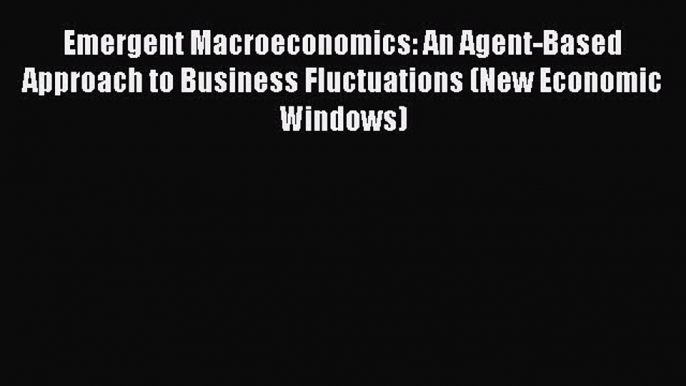 [Read book] Emergent Macroeconomics: An Agent-Based Approach to Business Fluctuations (New