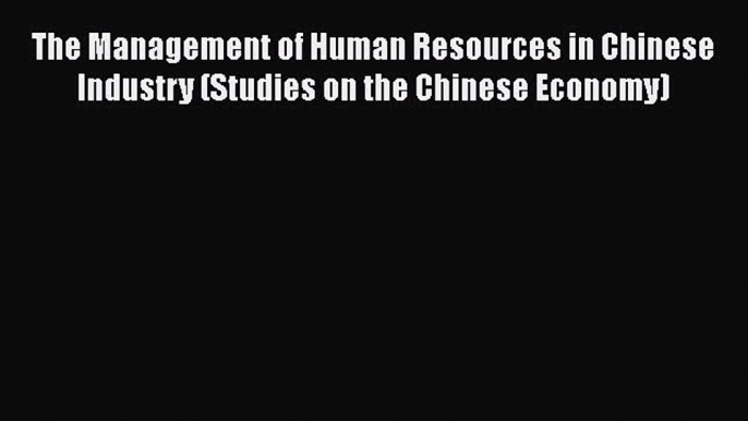 [Read book] The Management of Human Resources in Chinese Industry (Studies on the Chinese Economy)