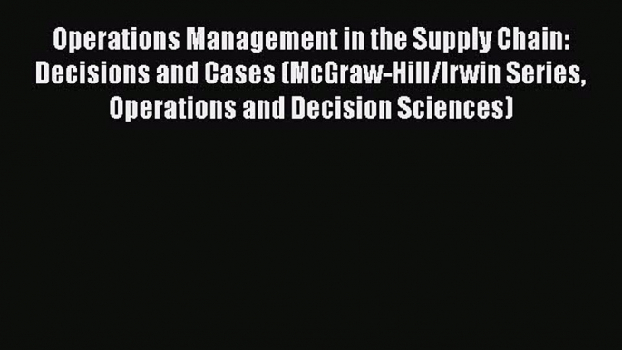 [Read book] Operations Management in the Supply Chain: Decisions and Cases (McGraw-Hill/Irwin