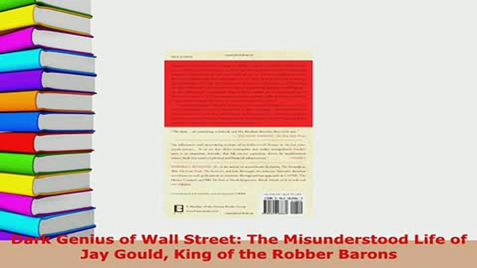 PDF  Dark Genius of Wall Street The Misunderstood Life of Jay Gould King of the Robber Barons Download Online