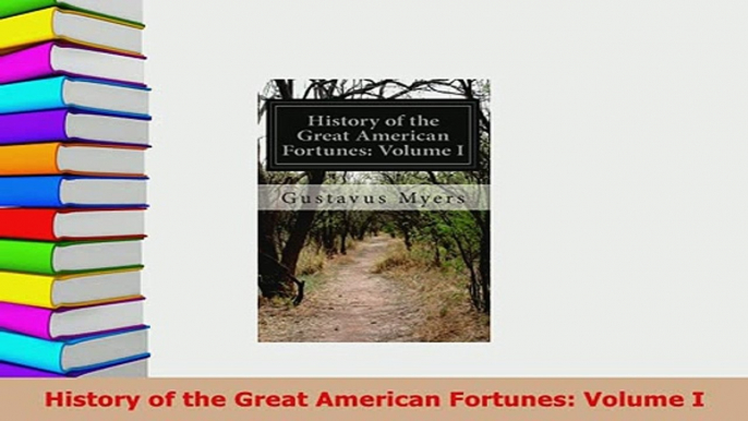 PDF  History of the Great American Fortunes Volume I Download Online