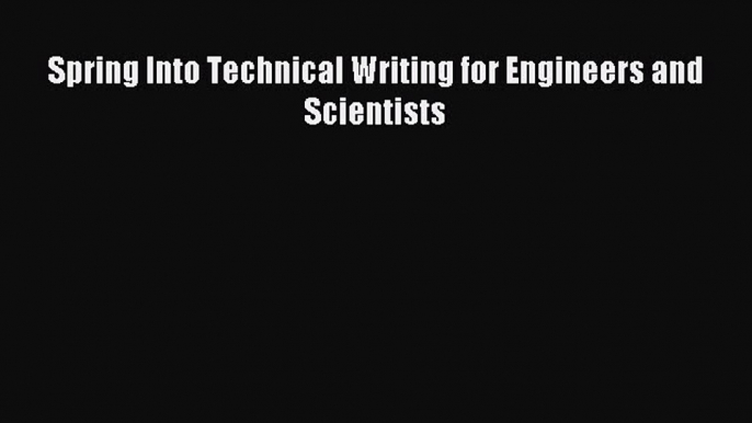 Download Spring Into Technical Writing for Engineers and Scientists Ebook Online