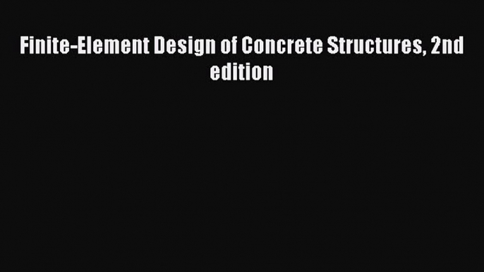 Download Finite-Element Design of Concrete Structures 2nd edition PDF Free