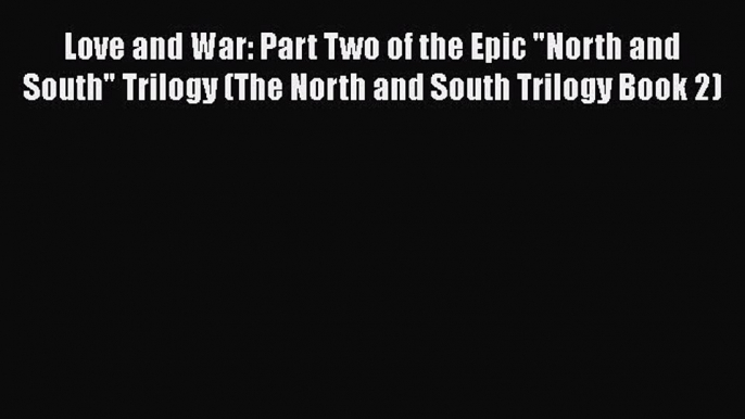 [Read book] Love and War: Part Two of the Epic North and South Trilogy (The North and South