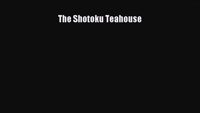 [Read book] The Shotoku Teahouse [PDF] Online