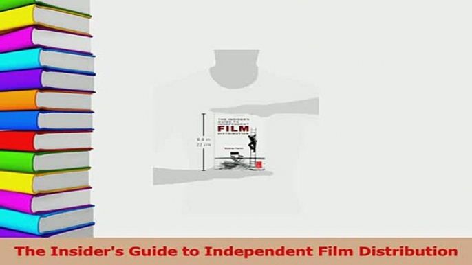 Read  The Insiders Guide to Independent Film Distribution Ebook Free