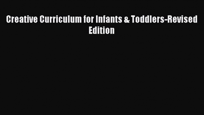 Read Creative Curriculum for Infants & Toddlers-Revised Edition Ebook Free