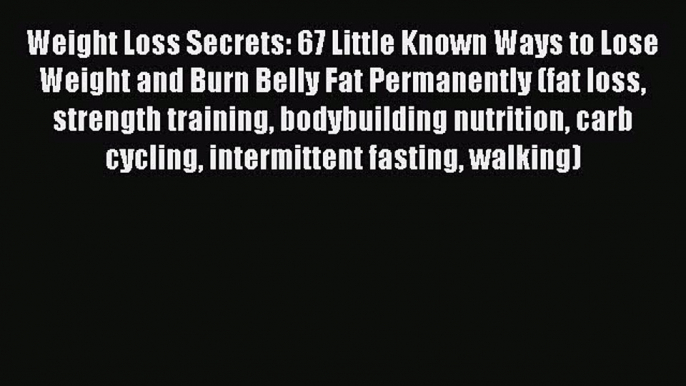 Read Weight Loss Secrets: 67 Little Known Ways to Lose Weight and Burn Belly Fat Permanently