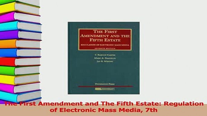 PDF  The First Amendment and The Fifth Estate Regulation of Electronic Mass Media 7th Read Full Ebook