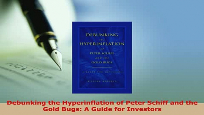 PDF  Debunking the Hyperinflation of Peter Schiff and the Gold Bugs A Guide for Investors Download Full Ebook