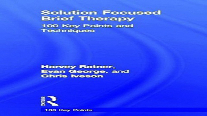 Download Solution Focused Brief Therapy  100 Key Points and Techniques