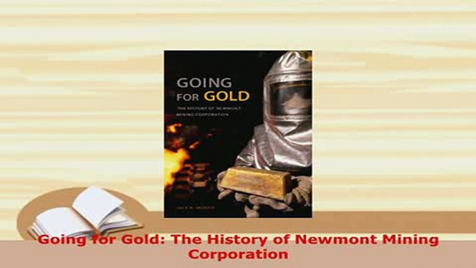 PDF  Going for Gold The History of Newmont Mining Corporation PDF Book Free