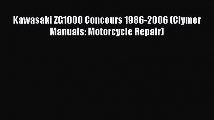 Read Kawasaki ZG1000 Concours 1986-2006 (Clymer Manuals: Motorcycle Repair) PDF Online