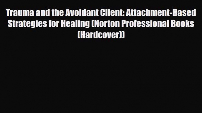 Read ‪Trauma and the Avoidant Client: Attachment-Based Strategies for Healing (Norton Professional‬