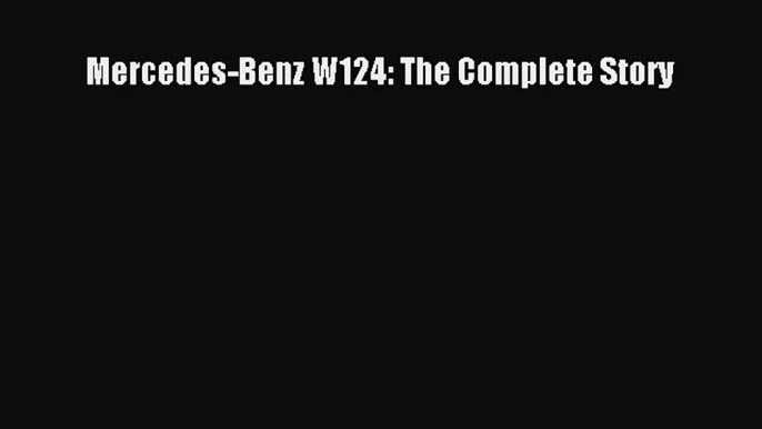 Read Mercedes-Benz W124: The Complete Story PDF Online