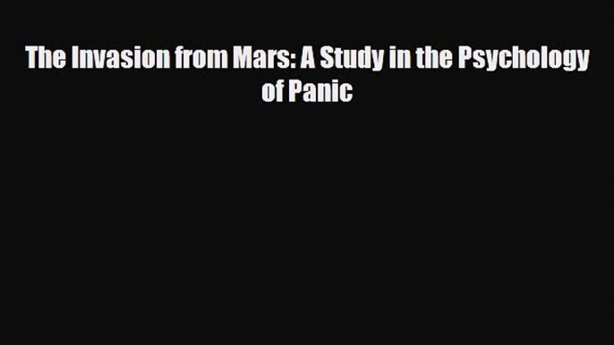 Read ‪The Invasion from Mars: A Study in the Psychology of Panic‬ Ebook Free