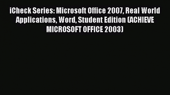 Read iCheck Series: Microsoft Office 2007 Real World Applications Word Student Edition (ACHIEVE