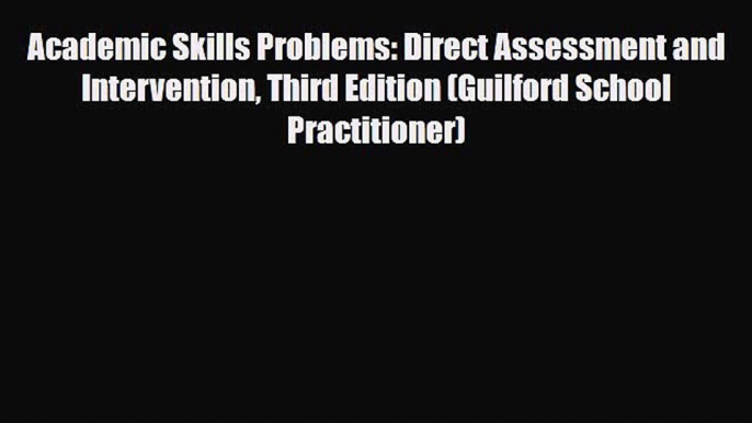 Read ‪Academic Skills Problems: Direct Assessment and Intervention Third Edition (Guilford