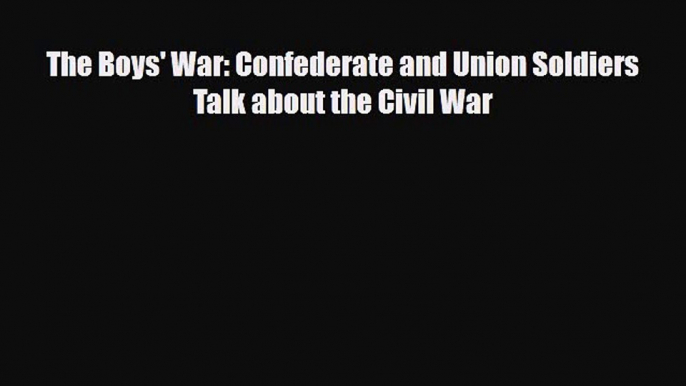 Download ‪The Boys' War: Confederate and Union Soldiers Talk about the Civil War PDF Online