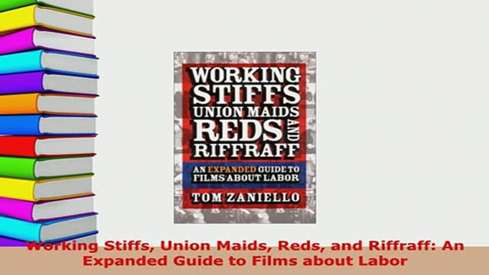 PDF  Working Stiffs Union Maids Reds and Riffraff An Expanded Guide to Films about Labor Download Full Ebook