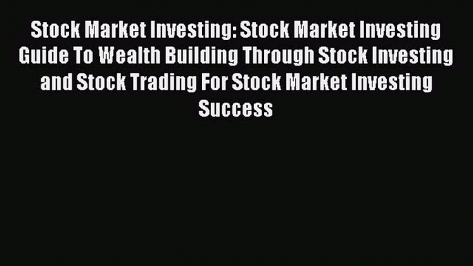 [Read book] Stock Market Investing: Stock Market Investing Guide To Wealth Building Through